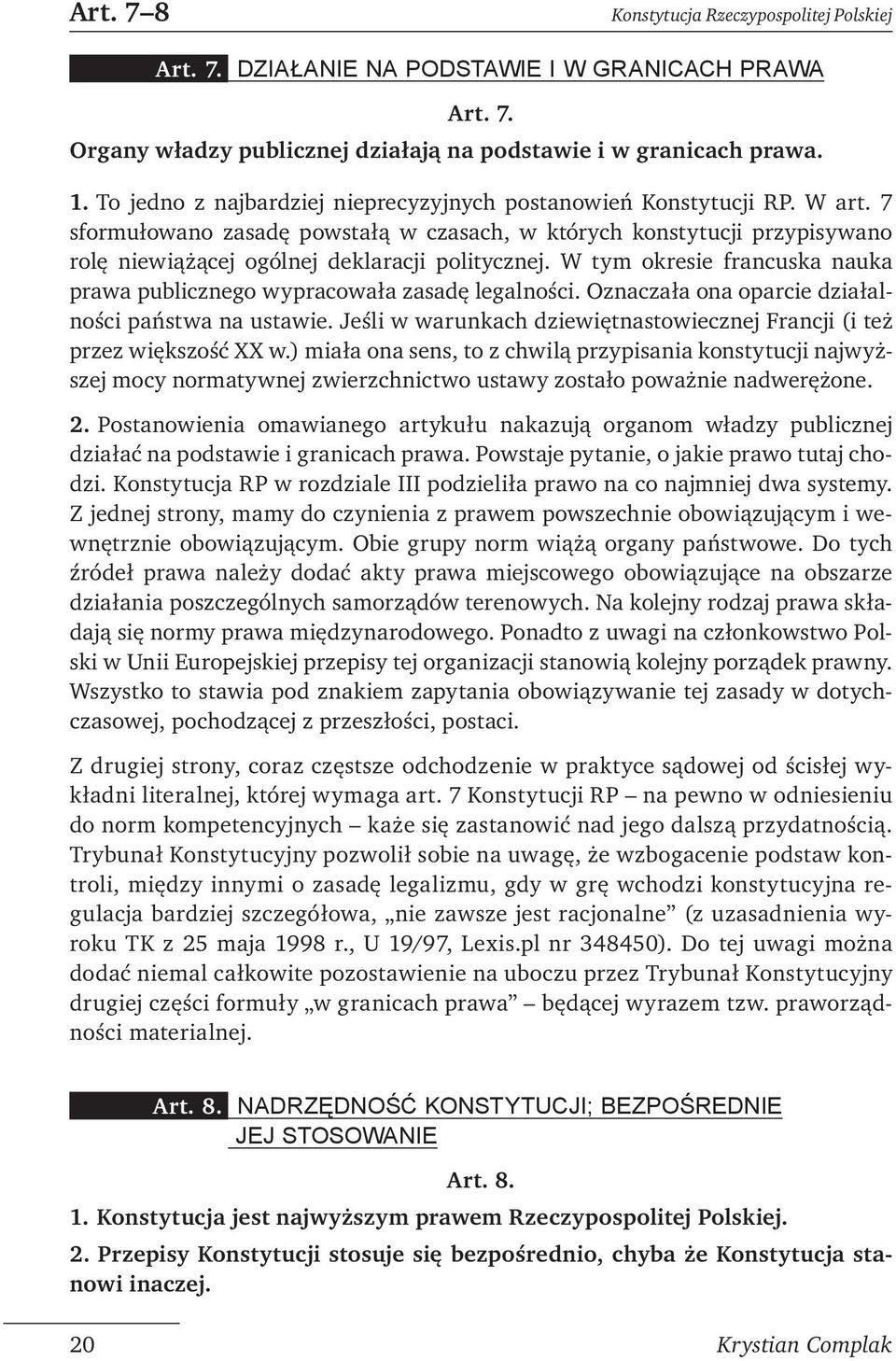 W tym okresie francuska nauka prawa publicznego wypracowała zasadę legalności. Oznaczała ona oparcie działalności państwa na ustawie.