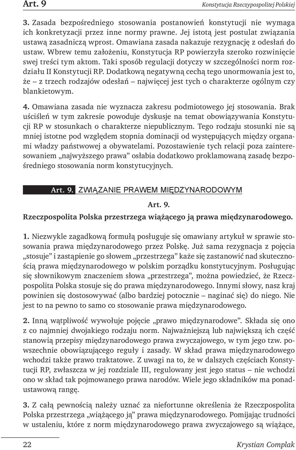 Wbrew temu założeniu, Konstytucja RP powierzyła szeroko rozwinięcie swej treści tym aktom. Taki sposób regulacji dotyczy w szczególności norm rozdziału II Konstytucji RP.