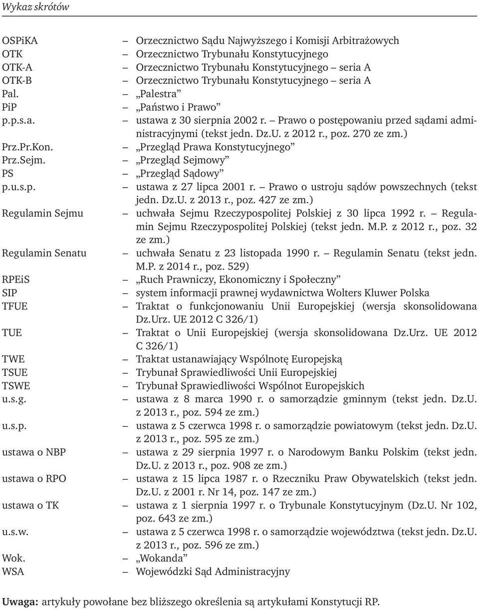 Pr.Kon. Przegląd Prawa Konstytucyjnego Prz.Sejm. Przegląd Sejmowy PS Przegląd Sądowy p.u.s.p. ustawa z 27 lipca 2001 r. Prawo o ustroju sądów powszechnych (tekst jedn. Dz.U. z 2013 r., poz. 427 ze zm.