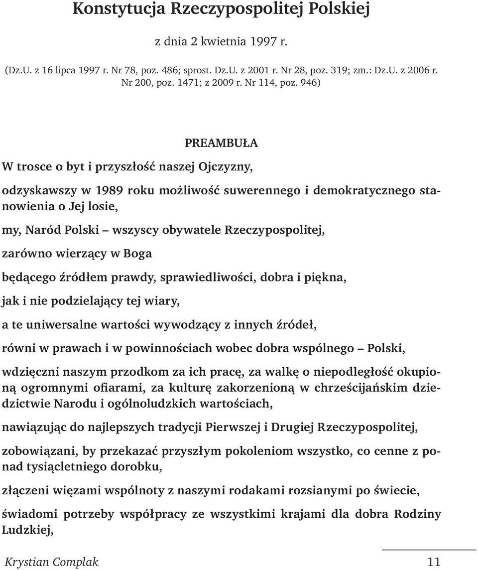 946) PREAMBUŁA W trosce o byt i przyszłość naszej Ojczyzny, odzyskawszy w 1989 roku możliwość suwerennego i demokratycznego stanowienia o Jej losie, my, Naród Polski wszyscy obywatele