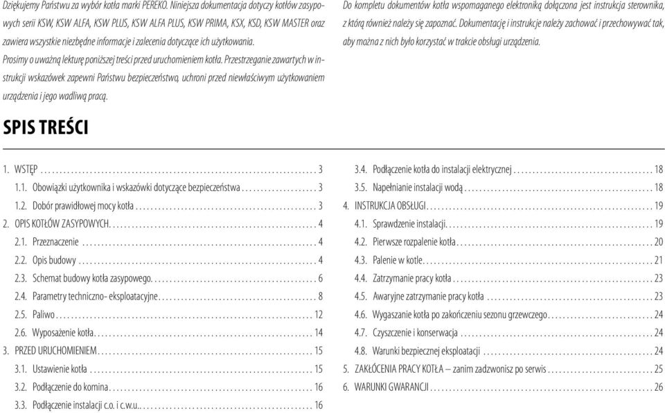 użytkowania. Prosimy o uważną lekturę poniższej treści przed uruchomieniem kotła.