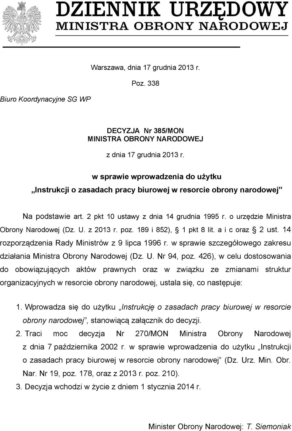 U. z 2013 r. poz. 189 i 852), 1 pkt 8 lit. a i c oraz 2 ust. 14 rozporządzenia Rady Ministrów z 9 lipca 1996 r. w sprawie szczegółowego zakresu działania Ministra Obrony Narodowej (Dz. U. Nr 94, poz.