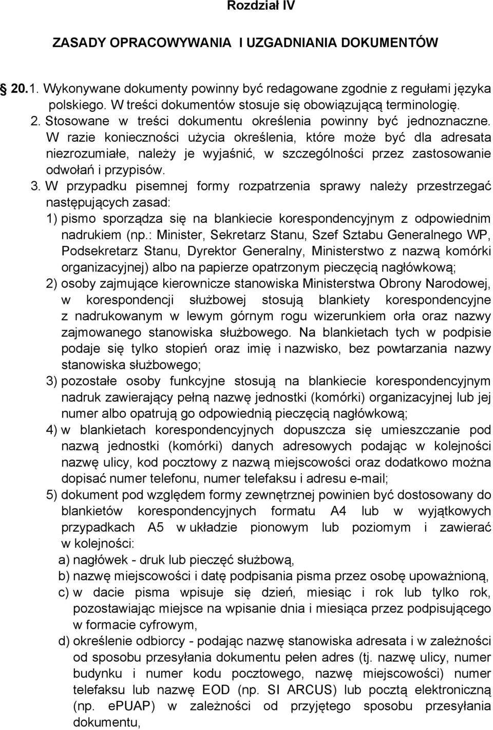 W razie konieczności użycia określenia, które może być dla adresata niezrozumiałe, należy je wyjaśnić, w szczególności przez zastosowanie odwołań i przypisów. 3.