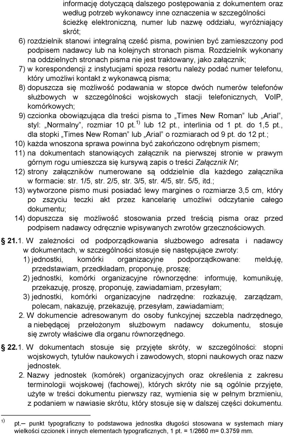 Rozdzielnik wykonany na oddzielnych stronach pisma nie jest traktowany, jako załącznik; 7) w korespondencji z instytucjami spoza resortu należy podać numer telefonu, który umożliwi kontakt z