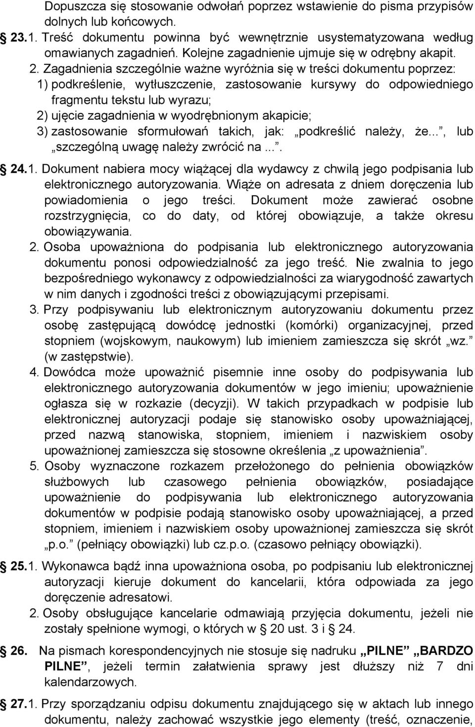 Zagadnienia szczególnie ważne wyróżnia się w treści dokumentu poprzez: 1) podkreślenie, wytłuszczenie, zastosowanie kursywy do odpowiedniego fragmentu tekstu lub wyrazu; 2) ujęcie zagadnienia w