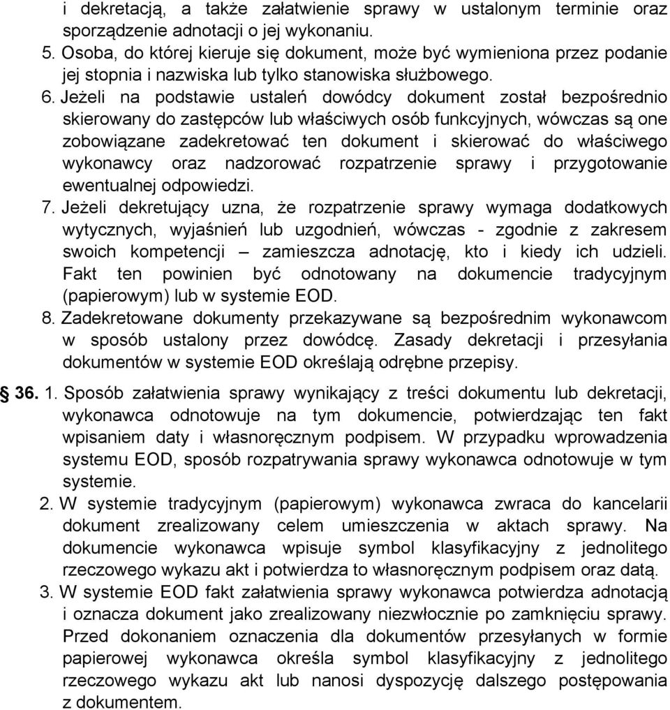 Jeżeli na podstawie ustaleń dowódcy dokument został bezpośrednio skierowany do zastępców lub właściwych osób funkcyjnych, wówczas są one zobowiązane zadekretować ten dokument i skierować do