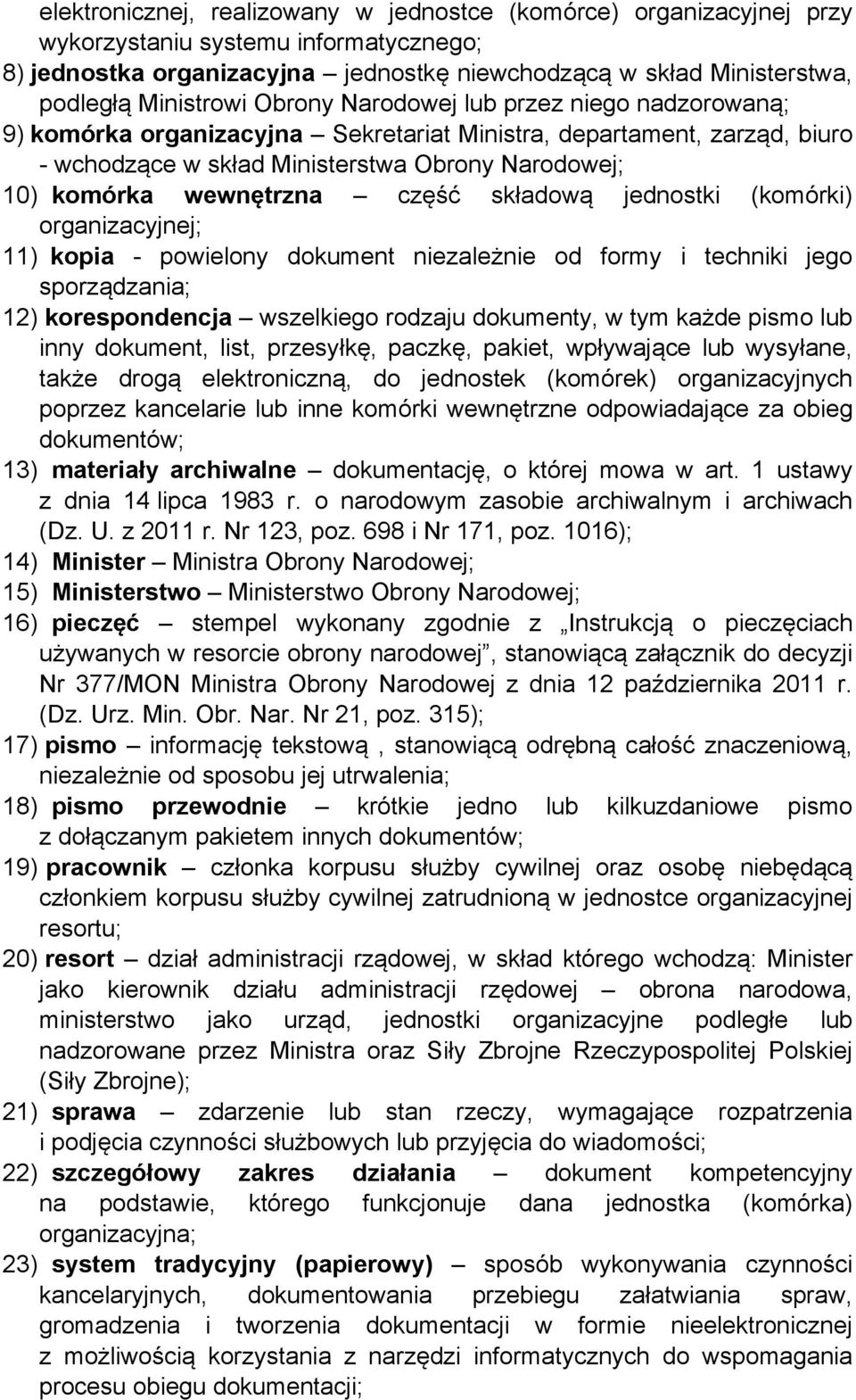 wewnętrzna część składową jednostki (komórki) organizacyjnej; 11) kopia - powielony dokument niezależnie od formy i techniki jego sporządzania; 12) korespondencja wszelkiego rodzaju dokumenty, w tym