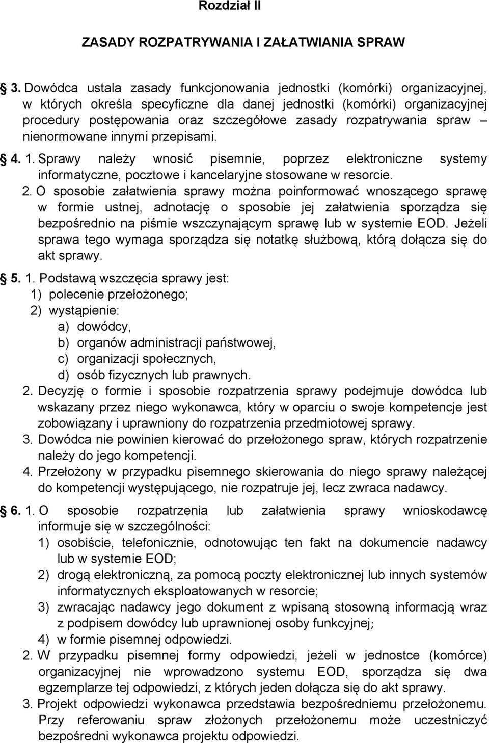 rozpatrywania spraw nienormowane innymi przepisami. 4. 1. Sprawy należy wnosić pisemnie, poprzez elektroniczne systemy informatyczne, pocztowe i kancelaryjne stosowane w resorcie. 2.