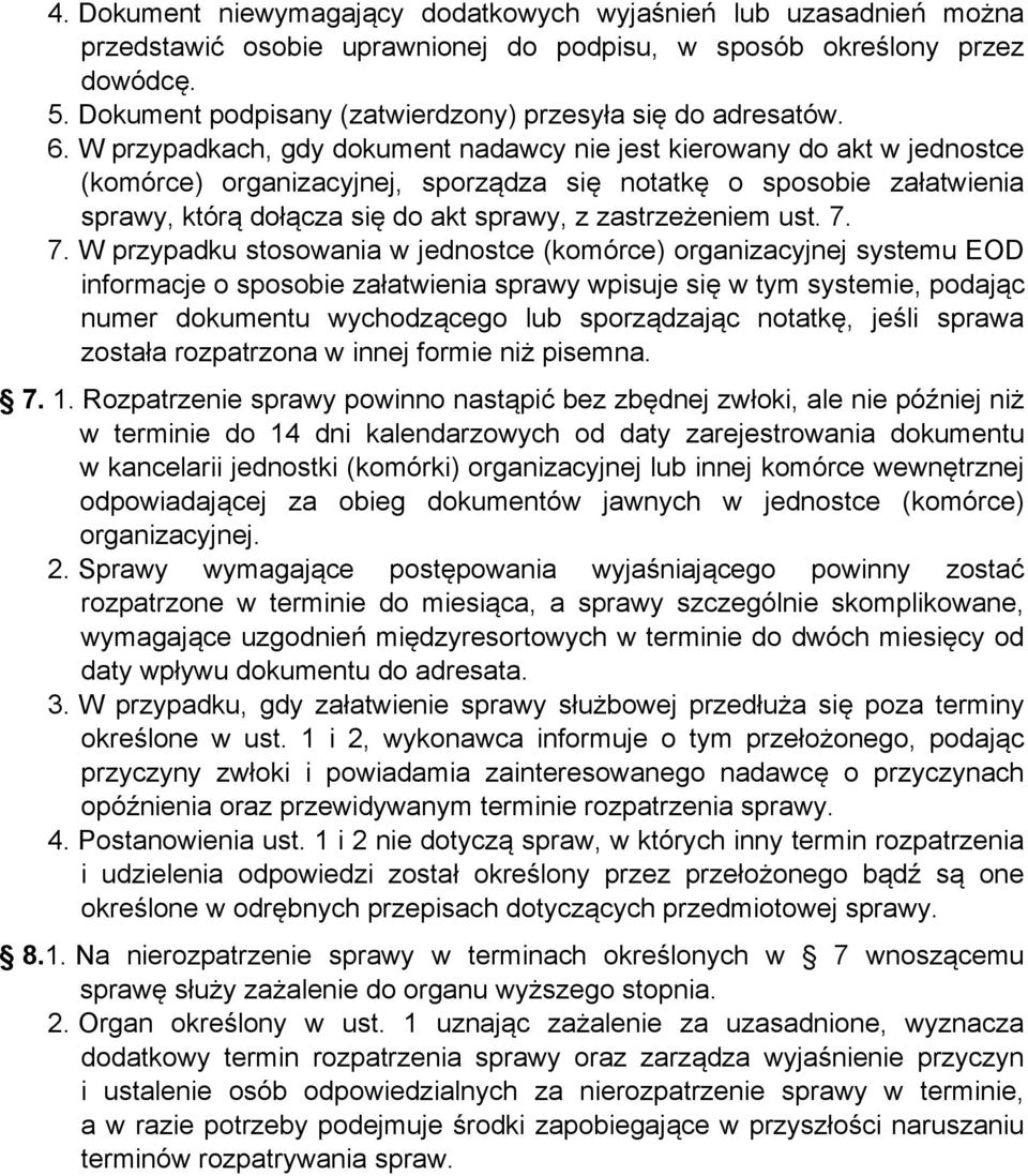 W przypadkach, gdy dokument nadawcy nie jest kierowany do akt w jednostce (komórce) organizacyjnej, sporządza się notatkę o sposobie załatwienia sprawy, którą dołącza się do akt sprawy, z