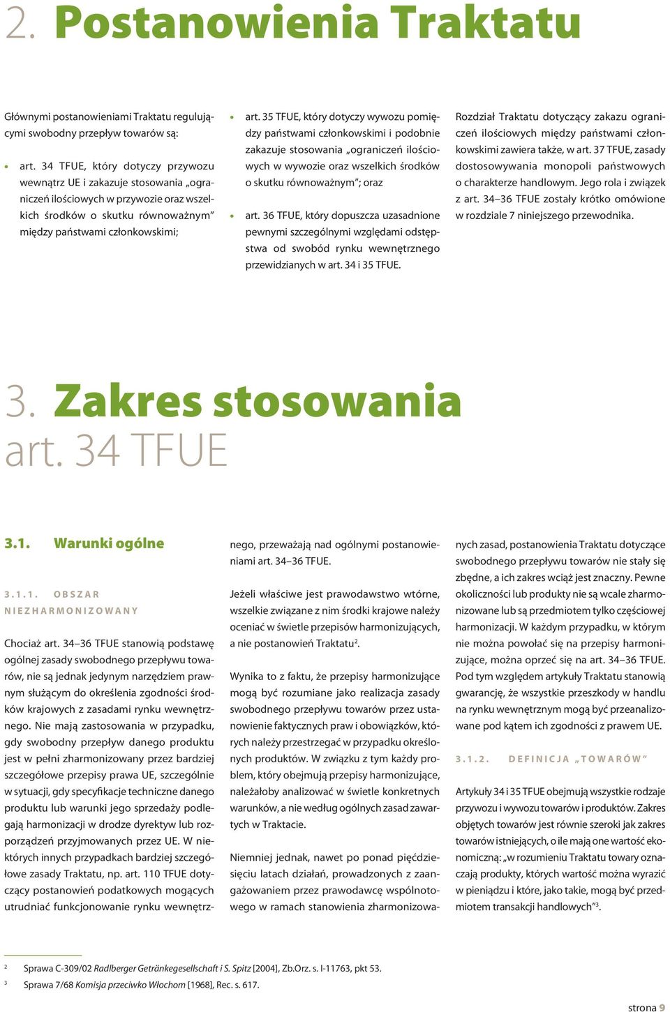 35 TFUE, który dotyczy wywozu pomiędzy państwami członkowskimi i podobnie zakazuje stosowania ograniczeń ilościowych w wywozie oraz wszelkich środków o skutku równoważnym ; oraz art.