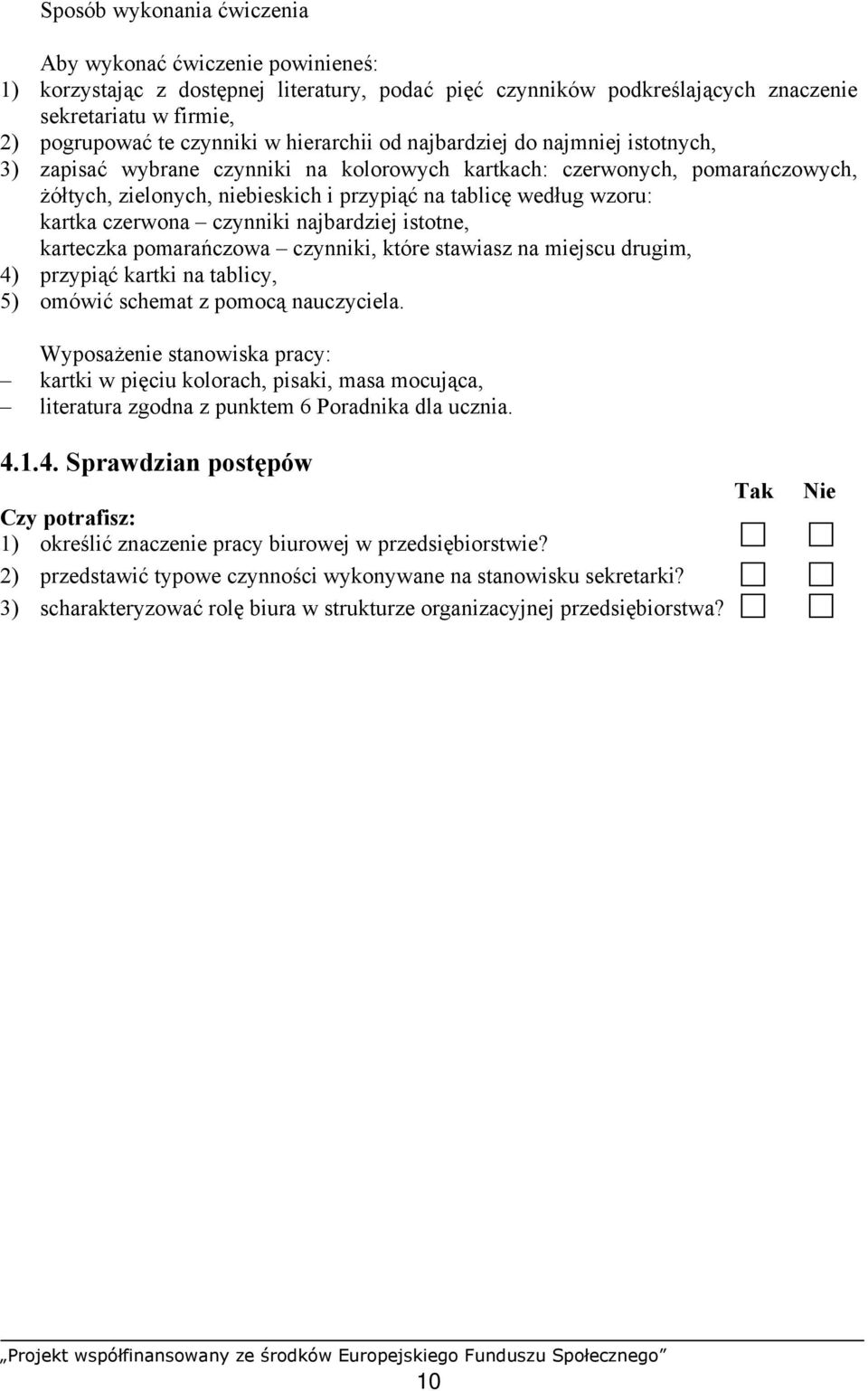 kartka czerwona czynniki najbardziej istotne, karteczka pomarańczowa czynniki, które stawiasz na miejscu drugim, 4) przypiąć kartki na tablicy, 5) omówić schemat z pomocą nauczyciela.