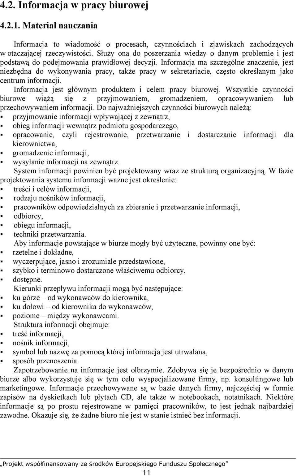 Informacja ma szczególne znaczenie, jest niezbędna do wykonywania pracy, także pracy w sekretariacie, często określanym jako centrum informacji.