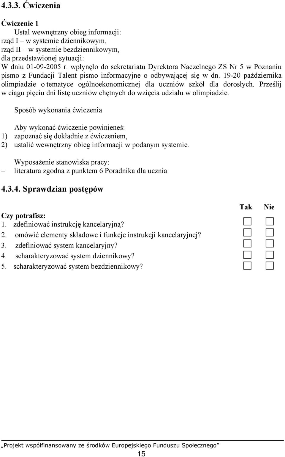 19-20 października olimpiadzie o tematyce ogólnoekonomicznej dla uczniów szkół dla dorosłych. Prześlij w ciągu pięciu dni listę uczniów chętnych do wzięcia udziału w olimpiadzie.