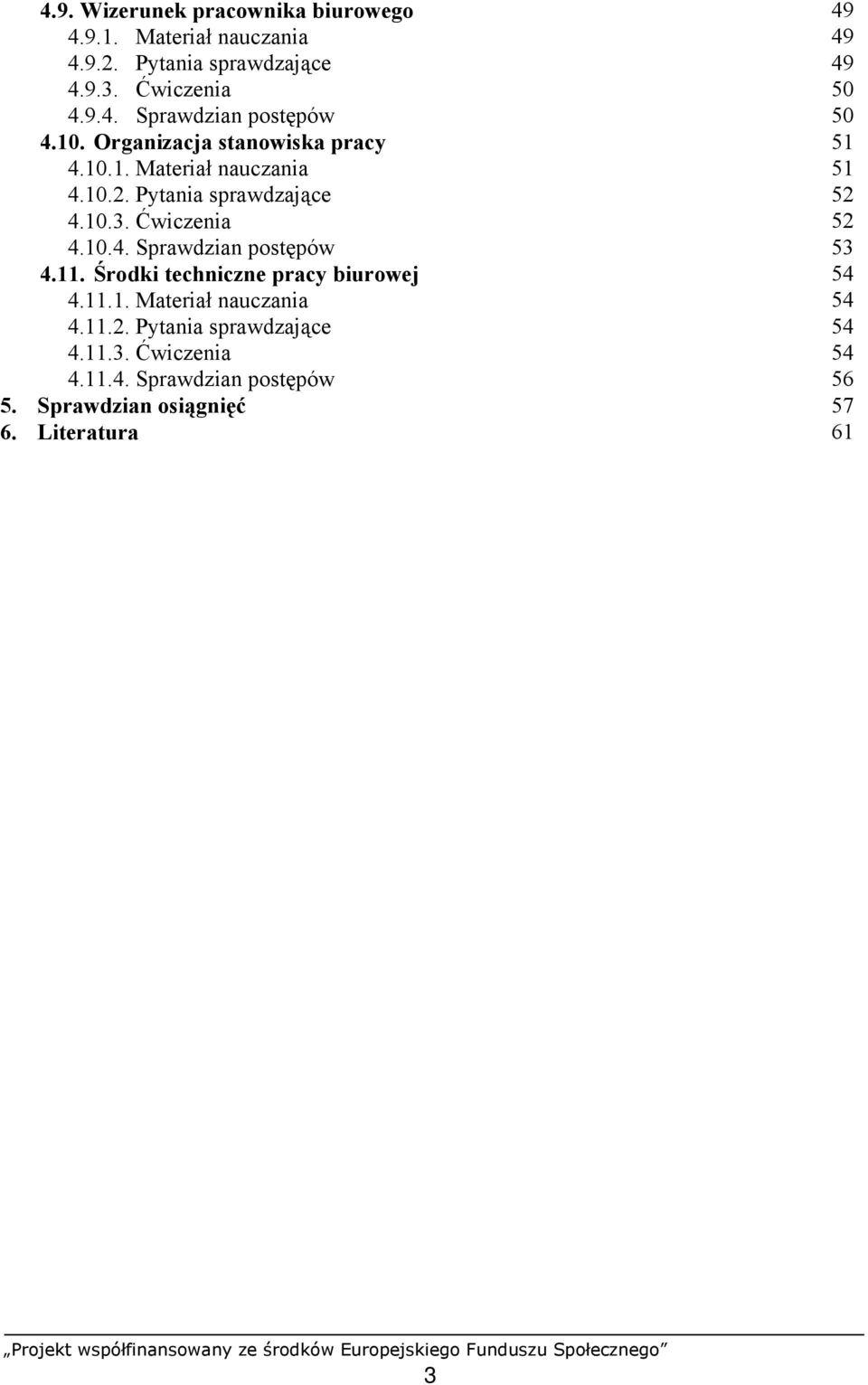 11. Środki techniczne pracy biurowej 4.11.1. Materiał nauczania 4.11.2. Pytania sprawdzające 4.11.3. Ćwiczenia 4.11.4. Sprawdzian postępów 5.