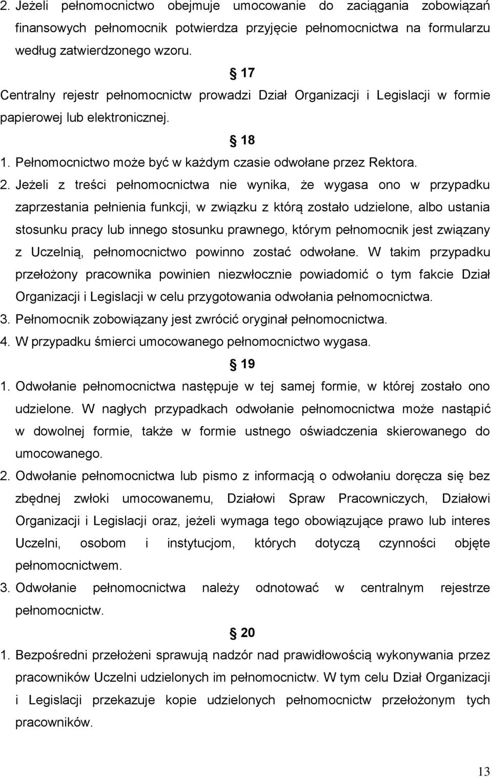 Jeżeli z treści pełnomocnictwa nie wynika, że wygasa ono w przypadku zaprzestania pełnienia funkcji, w związku z którą zostało udzielone, albo ustania stosunku pracy lub innego stosunku prawnego,