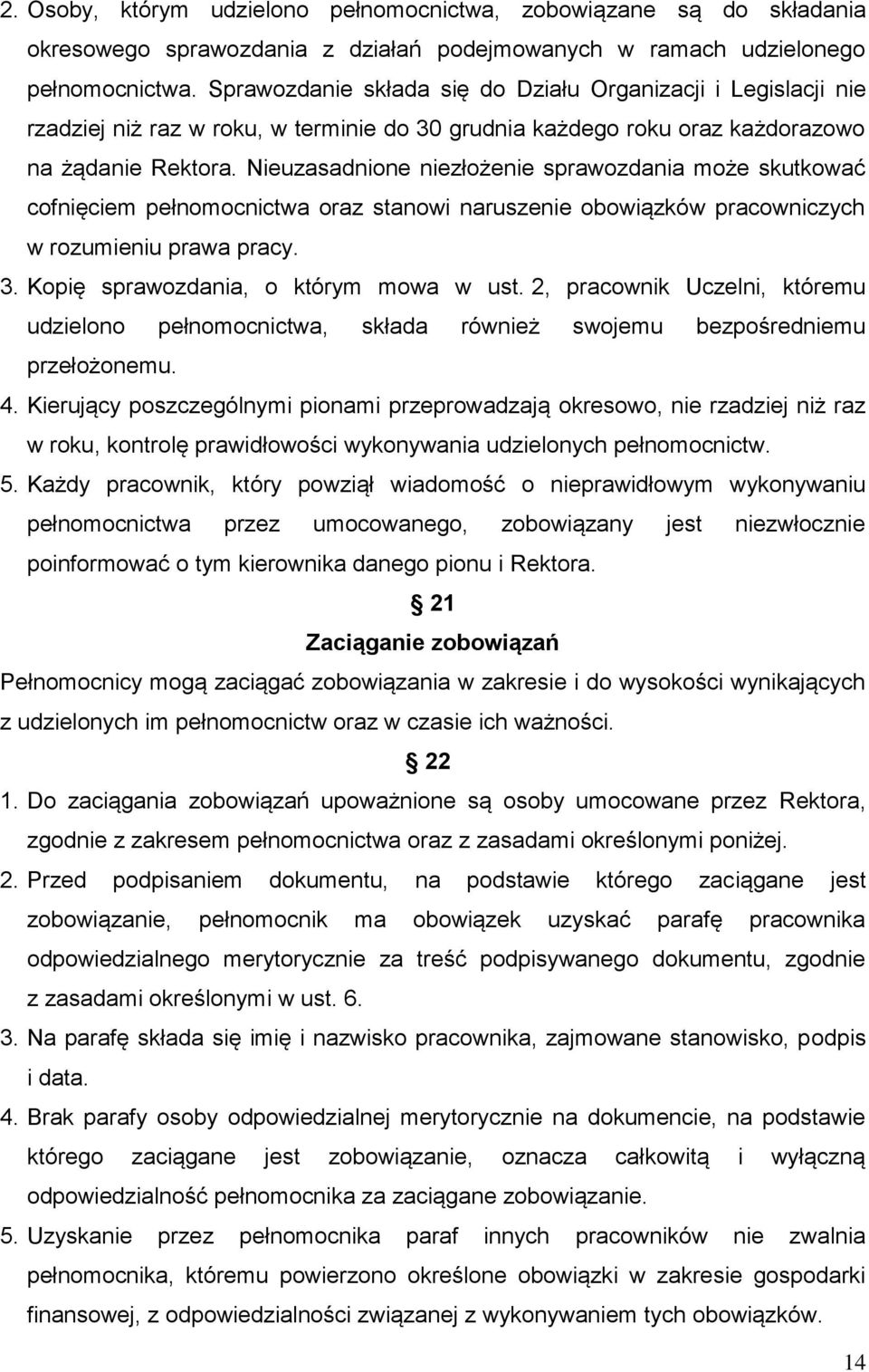 Nieuzasadnione niezłożenie sprawozdania może skutkować cofnięciem pełnomocnictwa oraz stanowi naruszenie obowiązków pracowniczych w rozumieniu prawa pracy. 3. Kopię sprawozdania, o którym mowa w ust.