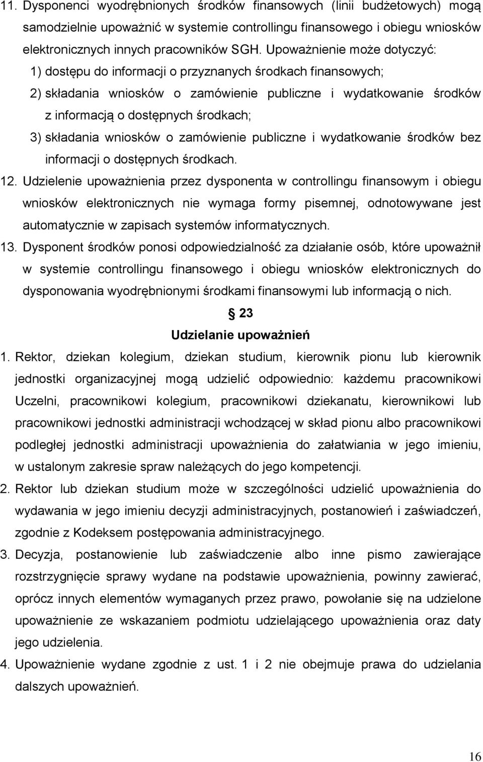 składania wniosków o zamówienie publiczne i wydatkowanie środków bez informacji o dostępnych środkach. 12.