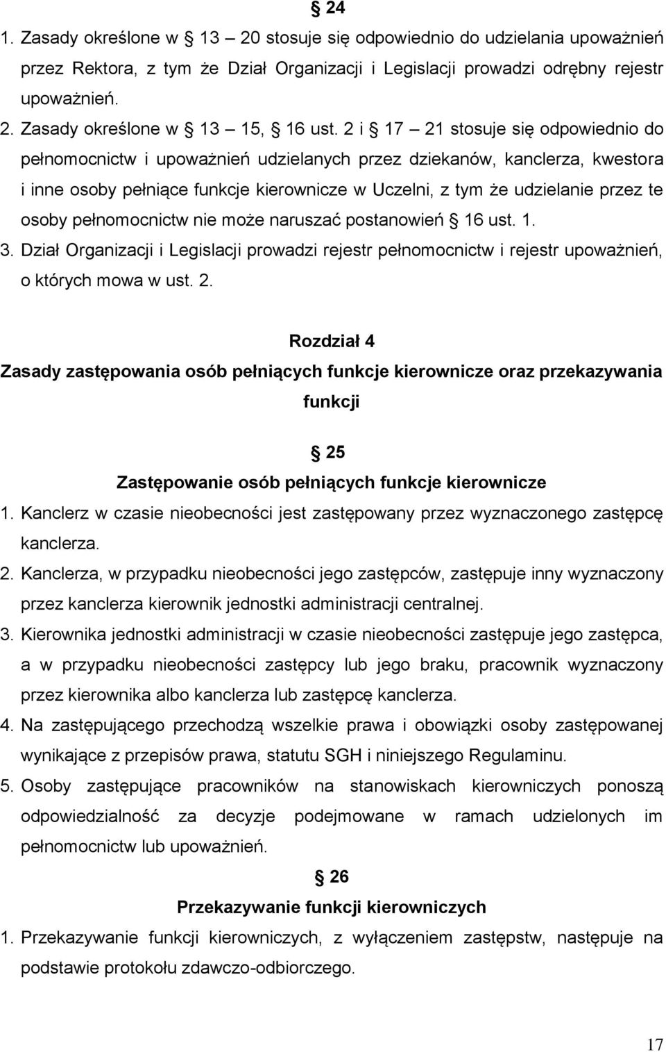 osoby pełnomocnictw nie może naruszać postanowień 16 ust. 1. 3. Dział Organizacji i Legislacji prowadzi rejestr pełnomocnictw i rejestr upoważnień, o których mowa w ust. 2.