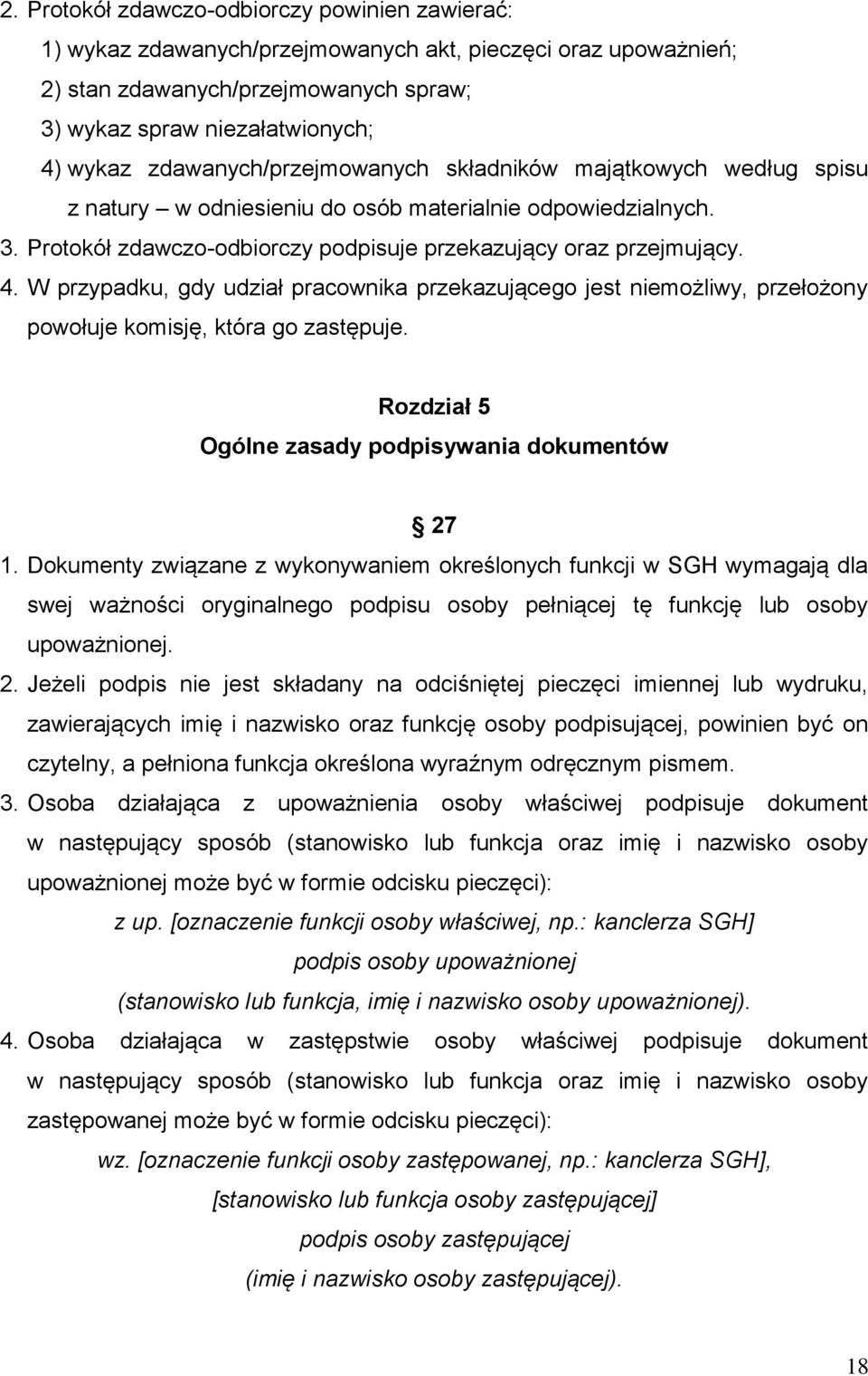 W przypadku, gdy udział pracownika przekazującego jest niemożliwy, przełożony powołuje komisję, która go zastępuje. Rozdział 5 Ogólne zasady podpisywania dokumentów 27 1.