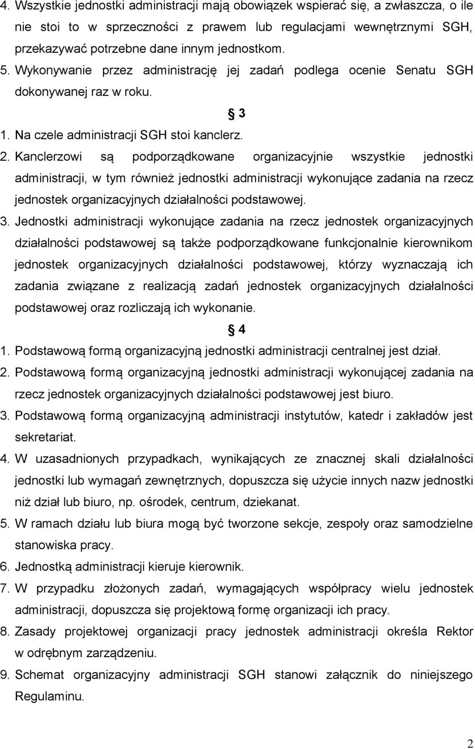 Kanclerzowi są podporządkowane organizacyjnie wszystkie jednostki administracji, w tym również jednostki administracji wykonujące zadania na rzecz jednostek organizacyjnych działalności podstawowej.