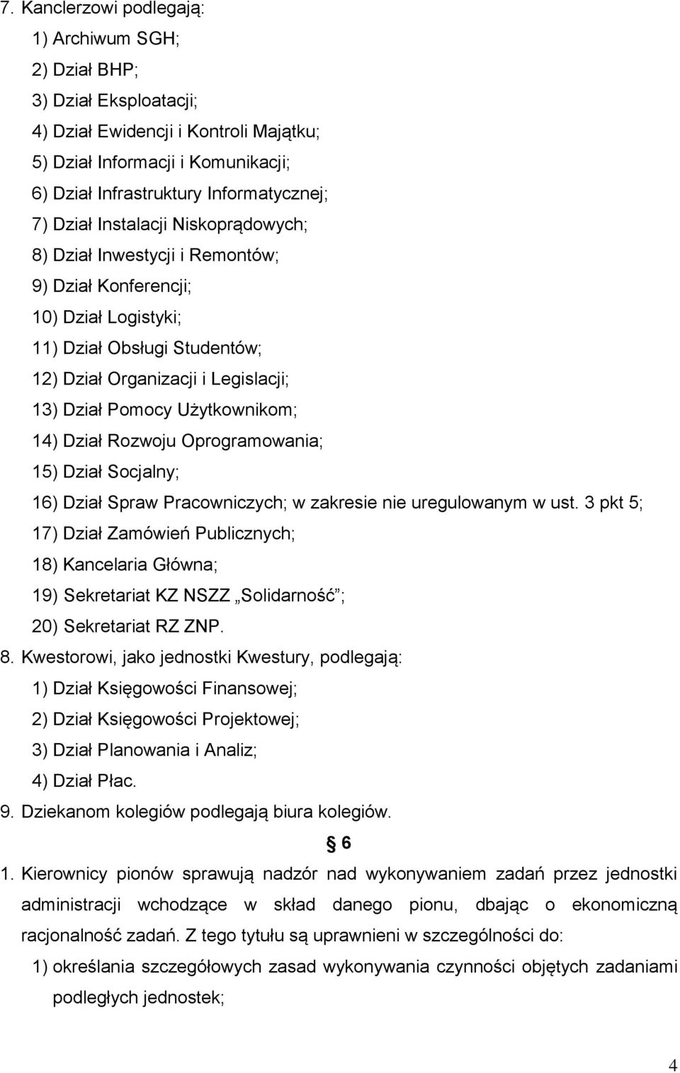 Użytkownikom; 14) Dział Rozwoju Oprogramowania; 15) Dział Socjalny; 16) Dział Spraw Pracowniczych; w zakresie nie uregulowanym w ust.