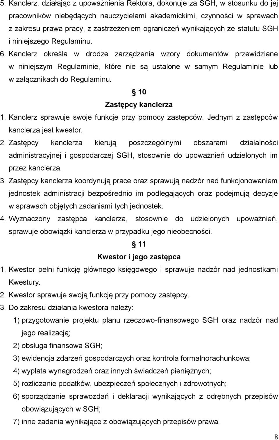 Kanclerz określa w drodze zarządzenia wzory dokumentów przewidziane w niniejszym Regulaminie, które nie są ustalone w samym Regulaminie lub w załącznikach do Regulaminu. 10 Zastępcy kanclerza 1.