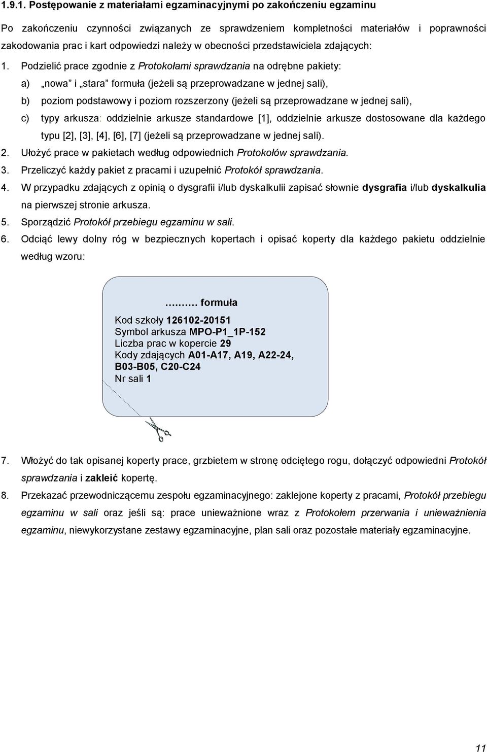 Podzielić prace zgodnie z Protokołami sprawdzania na odrębne pakiety: a) nowa i (jeżeli są przeprowadzane w jednej sali), b) poziom podstawowy i poziom rozszerzony (jeżeli są przeprowadzane w jednej