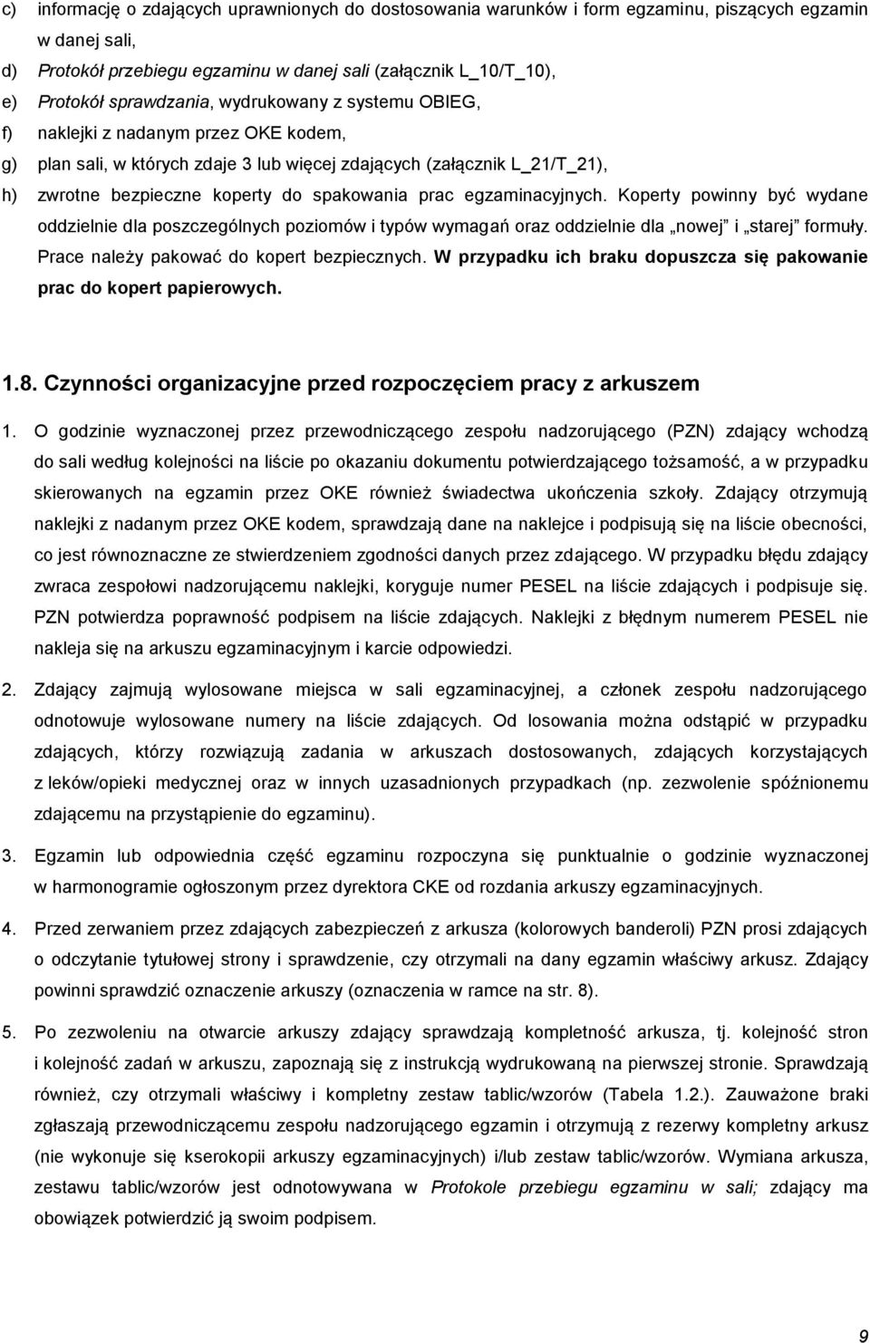 spakowania prac egzaminacyjnych. Koperty powinny być wydane oddzielnie dla poszczególnych poziomów i typów wymagań oraz oddzielnie dla nowej i starej formuły.