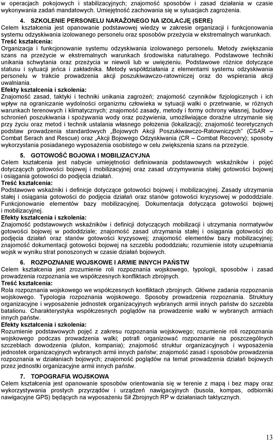 przeżycia w ekstremalnych warunkach. Organizacja i funkcjonowanie systemu odzyskiwania izolowanego personelu. Metody zwiększania szans na przeżycie w ekstremalnych warunkach środowiska naturalnego.