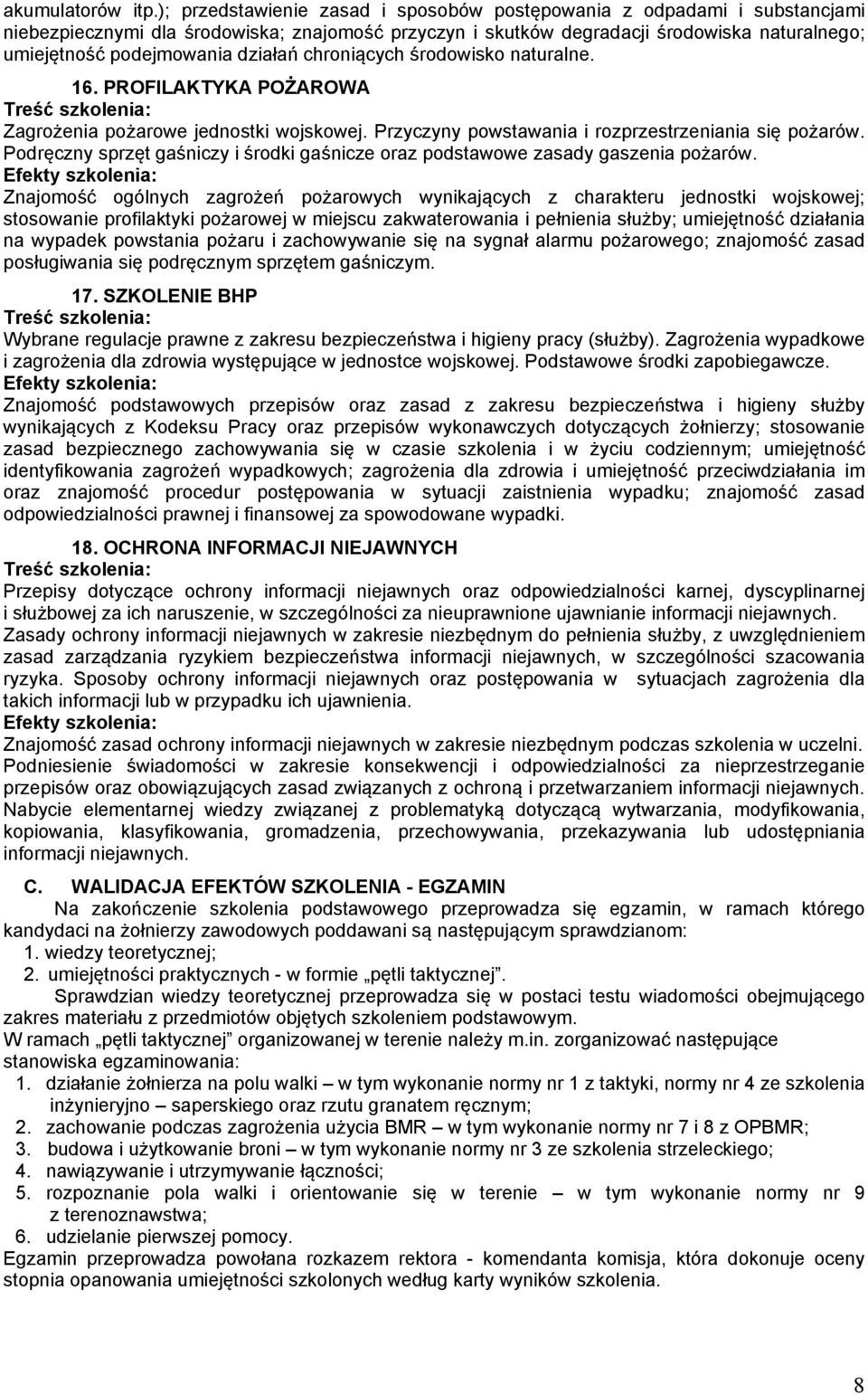 działań chroniących środowisko naturalne. 16. PROFILAKTYKA POŻAROWA Zagrożenia pożarowe jednostki wojskowej. Przyczyny powstawania i rozprzestrzeniania się pożarów.