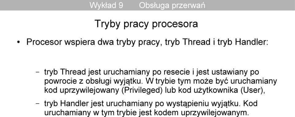 W trybie tym może być uruchamiany kod uprzywilejowany (Privileged) lub kod użytkownika (User),
