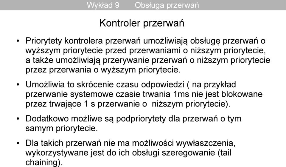 Umożliwia to skrócenie czasu odpowiedzi ( na przykład przerwanie systemowe czasie trwania 1ms nie jest blokowane przez trwające 1 s przerwanie o