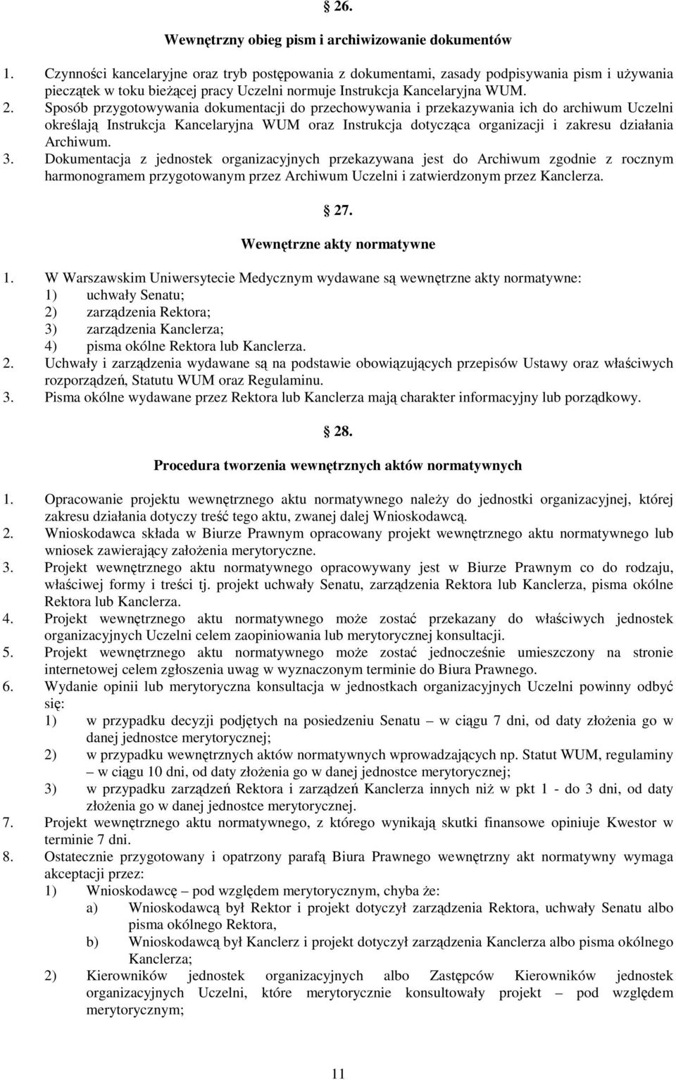 Sposób przygotowywania dokumentacji do przechowywania i przekazywania ich do archiwum Uczelni określają Instrukcja Kancelaryjna WUM oraz Instrukcja dotycząca organizacji i zakresu działania Archiwum.