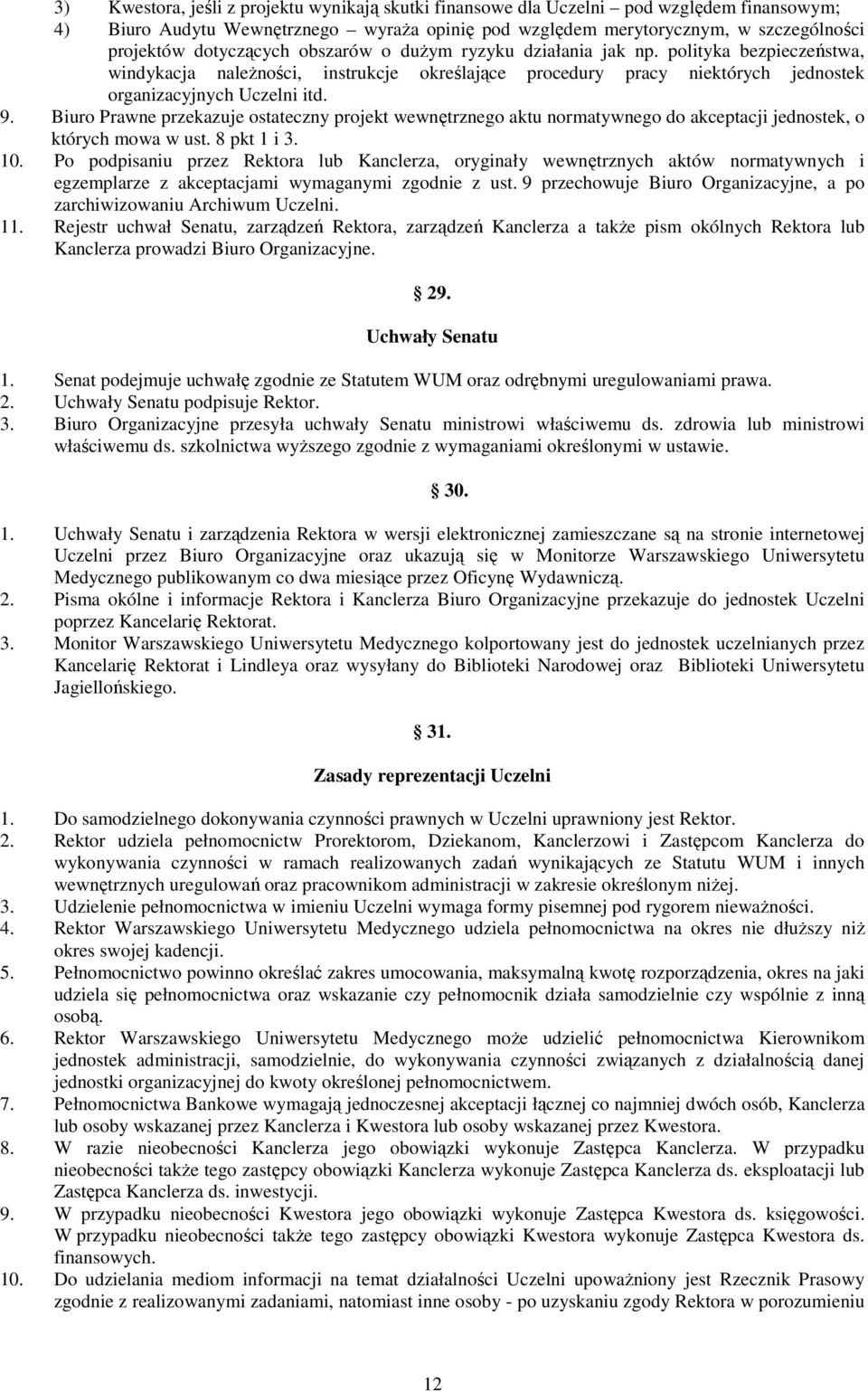 Biuro Prawne przekazuje ostateczny projekt wewnętrznego aktu normatywnego do akceptacji jednostek, o których mowa w ust. 8 pkt 1 i 3. 10.