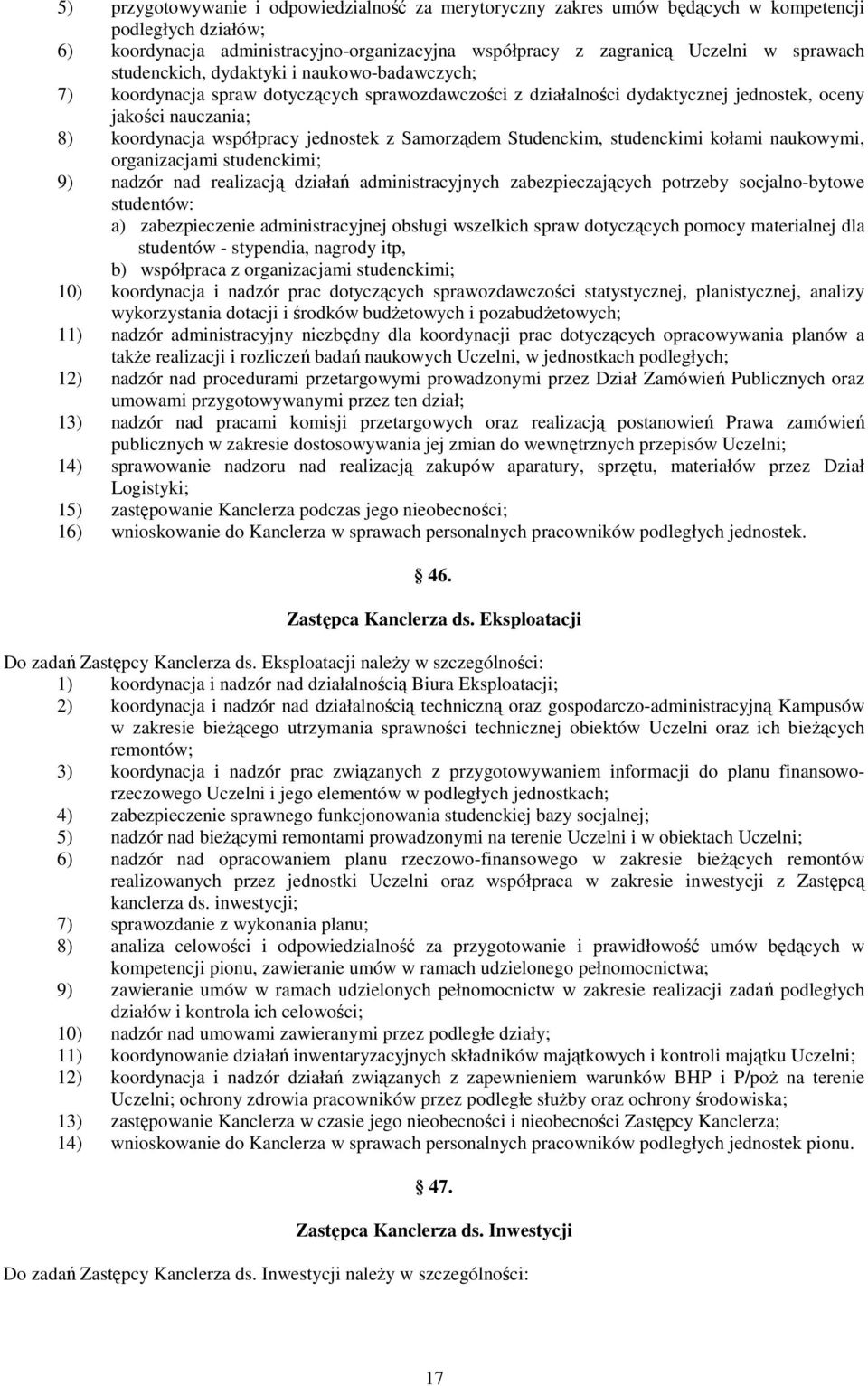 Samorządem Studenckim, studenckimi kołami naukowymi, organizacjami studenckimi; 9) nadzór nad realizacją działań administracyjnych zabezpieczających potrzeby socjalno-bytowe studentów: a)