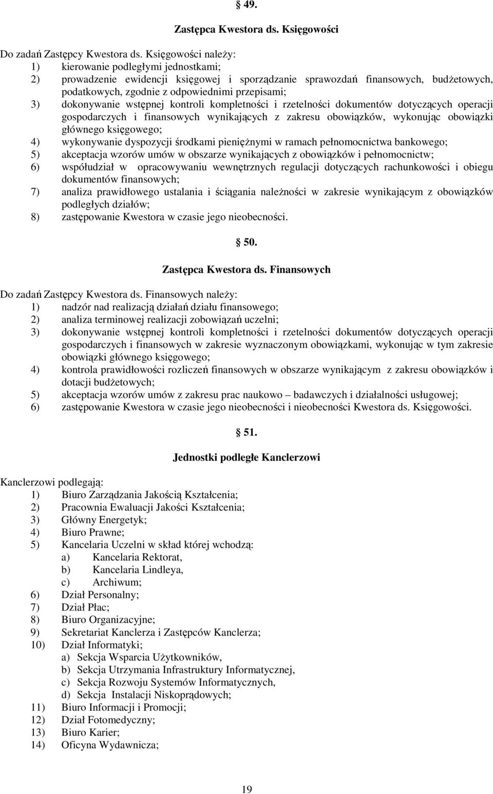 dokonywanie wstępnej kontroli kompletności i rzetelności dokumentów dotyczących operacji gospodarczych i finansowych wynikających z zakresu obowiązków, wykonując obowiązki głównego księgowego; 4)