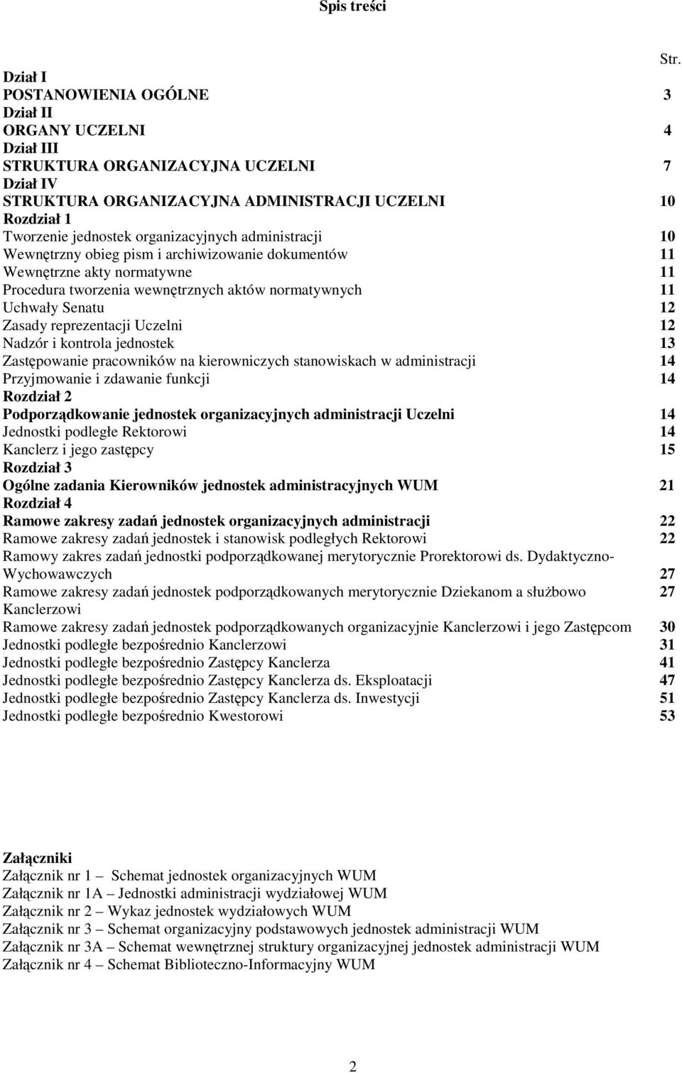 organizacyjnych administracji 10 Wewnętrzny obieg pism i archiwizowanie dokumentów 11 Wewnętrzne akty normatywne 11 Procedura tworzenia wewnętrznych aktów normatywnych 11 Uchwały Senatu 12 Zasady