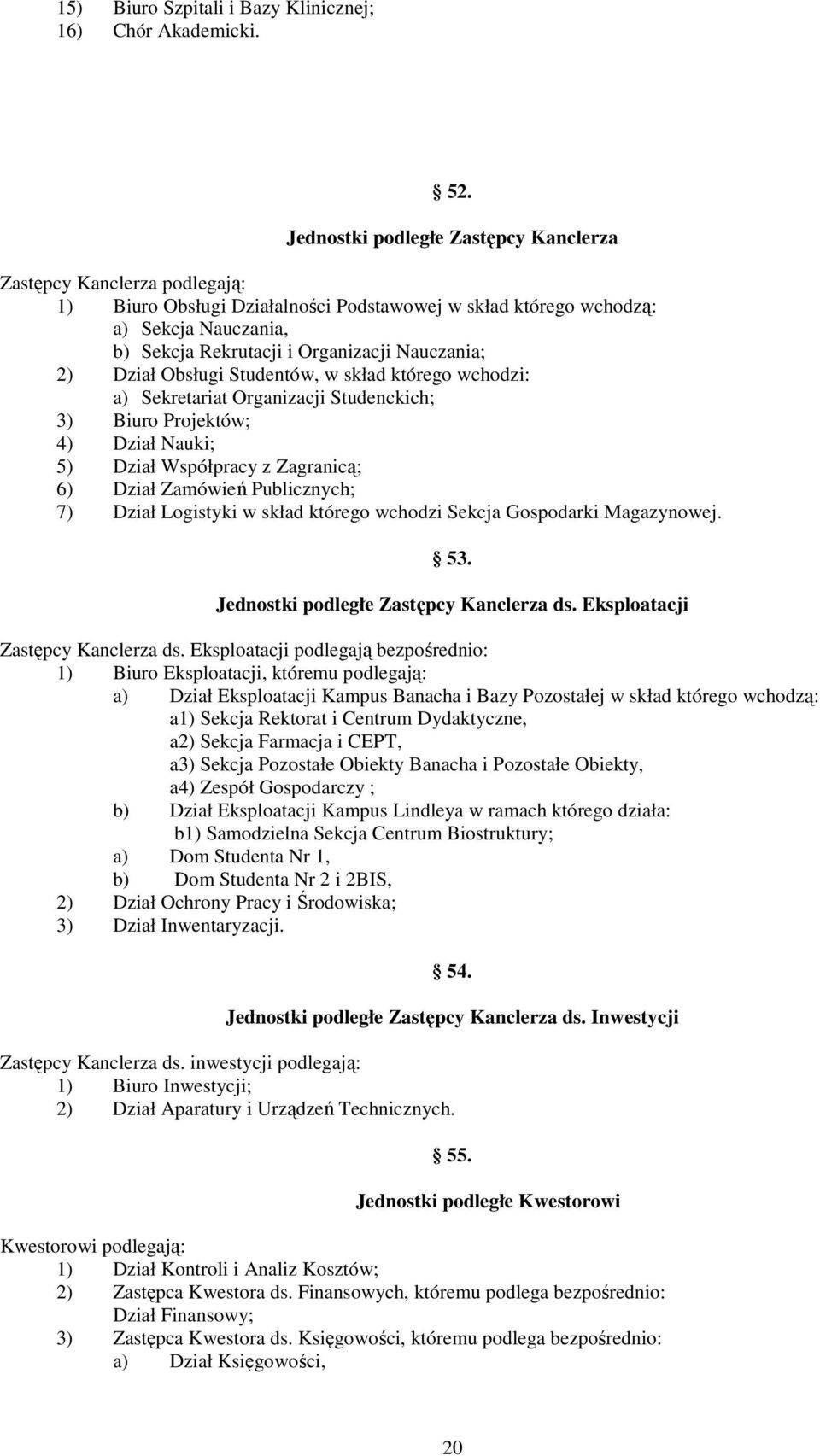 Nauczania; 2) Dział Obsługi Studentów, w skład którego wchodzi: a) Sekretariat Organizacji Studenckich; 3) Biuro Projektów; 4) Dział Nauki; 5) Dział Współpracy z Zagranicą; 6) Dział Zamówień