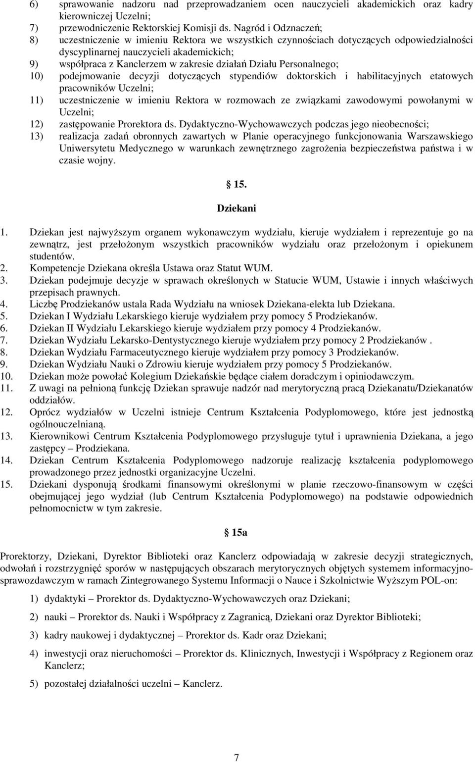 Działu Personalnego; 10) podejmowanie decyzji dotyczących stypendiów doktorskich i habilitacyjnych etatowych pracowników Uczelni; 11) uczestniczenie w imieniu Rektora w rozmowach ze związkami