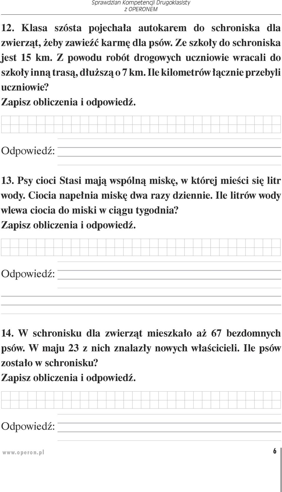 Psy cioci Stasi mają wspólną miskę, w której mieści się litr wody. Ciocia napełnia miskę dwa razy dziennie. Ile litrów wody wlewa ciocia do miski w ciągu tygodnia?