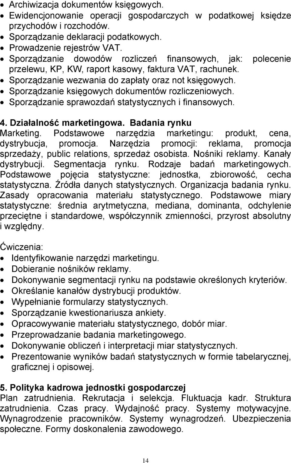 Sporządzanie księgowych dokumentów rozliczeniowych. Sporządzanie sprawozdań statystycznych i finansowych. 4. Działalność marketingowa. Badania rynku Marketing.