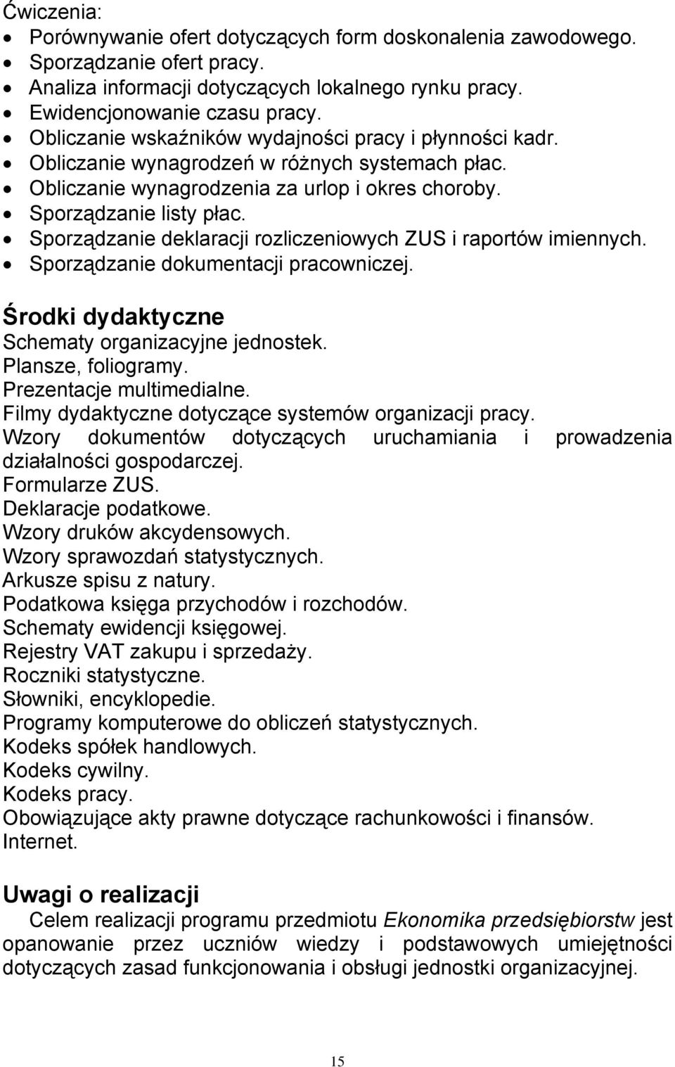 Sporządzanie deklaracji rozliczeniowych ZUS i raportów imiennych. Sporządzanie dokumentacji pracowniczej. Środki dydaktyczne Schematy organizacyjne jednostek. Plansze, foliogramy.