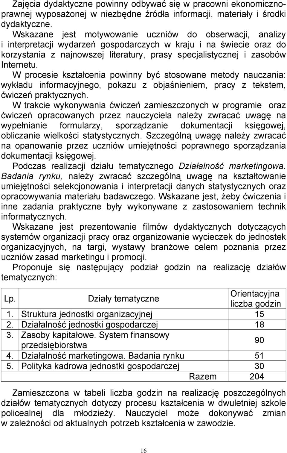 Internetu. W procesie kształcenia powinny być stosowane metody nauczania: wykładu informacyjnego, pokazu z objaśnieniem, pracy z tekstem, ćwiczeń praktycznych.