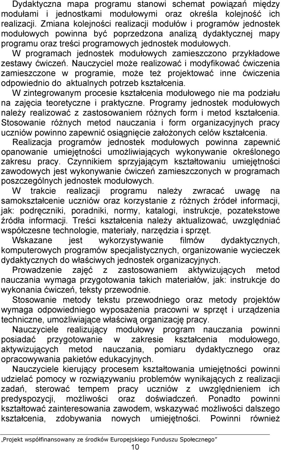 W programach jednostek modułowych zamieszczono przykładowe zestawy ćwiczeń.