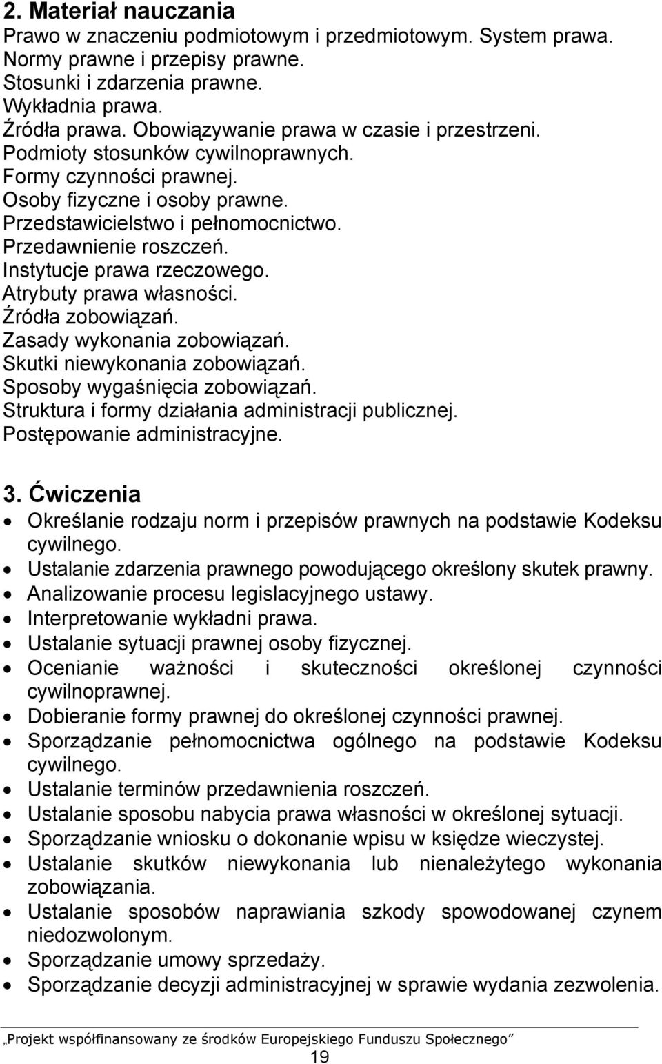 Instytucje prawa rzeczowego. Atrybuty prawa własności. Źródła zobowiązań. Zasady wykonania zobowiązań. Skutki niewykonania zobowiązań. Sposoby wygaśnięcia zobowiązań.