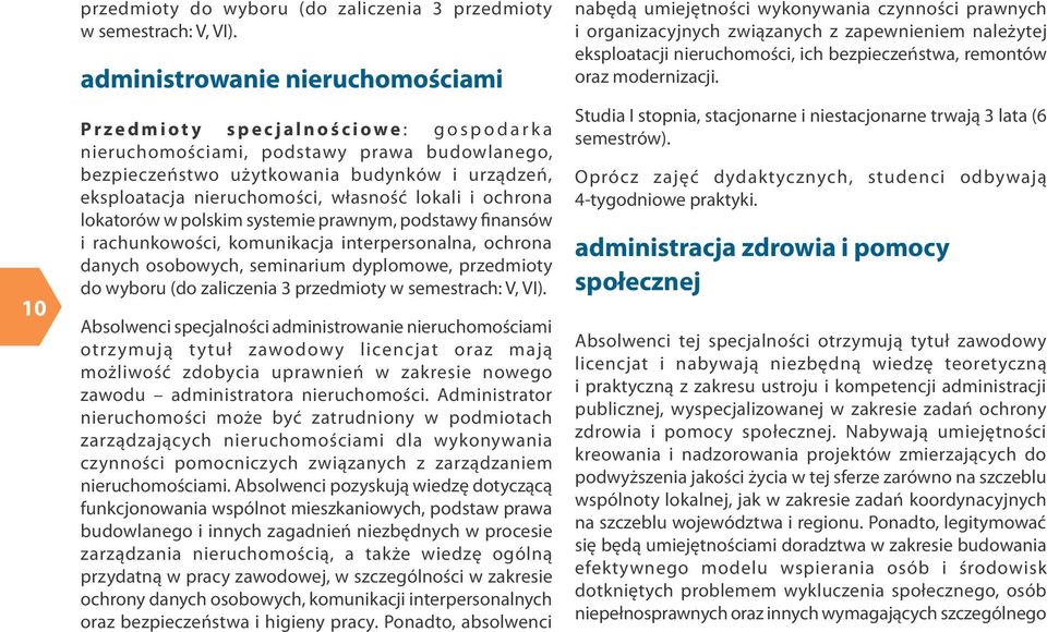 własność lokali i ochrona lokatorów w polskim systemie prawnym, podstawy finansów i rachunkowości, komunikacja interpersonalna, ochrona danych osobowych, seminarium dyplomowe, przedmioty do wyboru