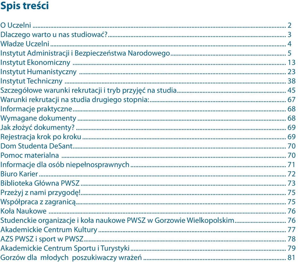 .. 68 Jak złożyć dokumenty?... 69 Rejestracja krok po kroku... 69 Dom Studenta DeSant... 70 Pomoc materialna... 70 Informacje dla osób niepełnosprawnych... 71 Biuro Karier... 72 Biblioteka Główna PWSZ.