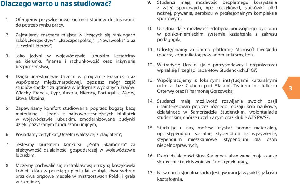 Jako jedyni w województwie lubuskim kształcimy na kierunku finanse i rachunkowość oraz inżynieria bezpieczeństwa, 4.