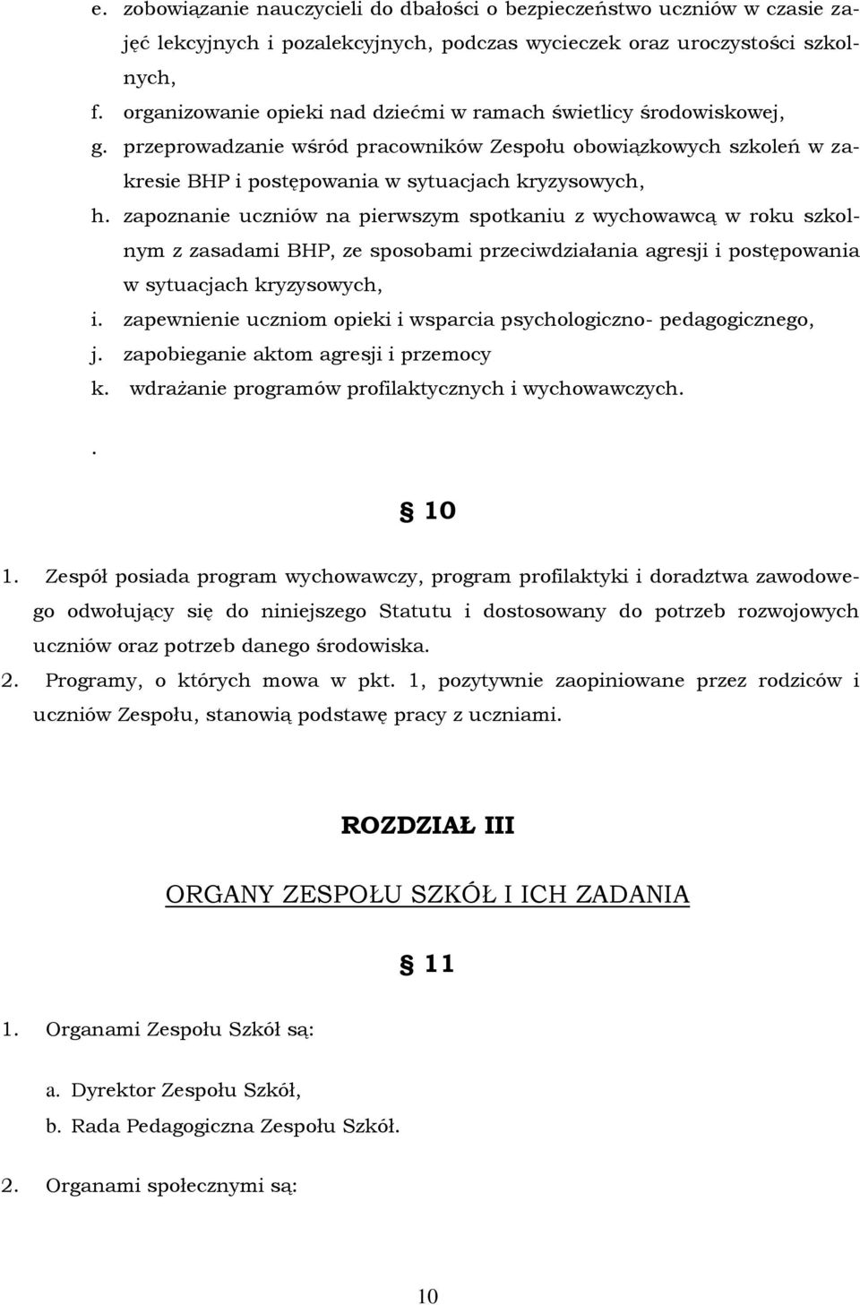 zapoznanie uczniów na pierwszym spotkaniu z wychowawcą w roku szkolnym z zasadami BHP, ze sposobami przeciwdziałania agresji i postępowania w sytuacjach kryzysowych, i.