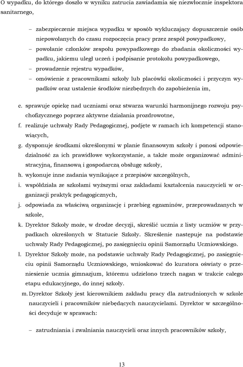 wypadków, omówienie z pracownikami szkoły lub placówki okoliczności i przyczyn wypadków oraz ustalenie środków niezbędnych do zapobieżenia im, e.